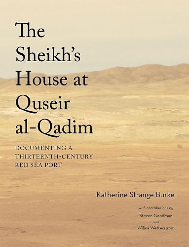 The Sheikh's House at Quseir al-Qadim: Documenting a Thirteenth-Century Red Sea Port