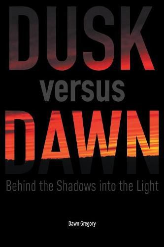 Cover image for Dusk versus Dawn: Behind the Shadows into the Light