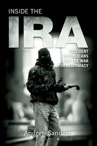 Cover image for Inside the IRA: Dissident Republicans and the War for Legitimacy