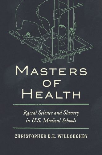 Cover image for Masters of Health: Racial Science and Slavery in U.S. Medical Schools