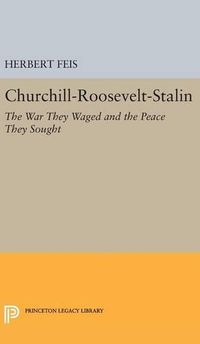 Cover image for Churchill-Roosevelt-Stalin: The War They Waged and the Peace They Sought