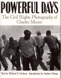 Cover image for Powerful Days: The Civil Rights Photography of Charles Moore