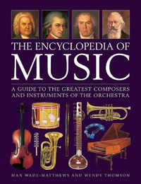 Cover image for Music, The Encyclopedia of: A guide to the greatest composers and the instruments of the orchestra