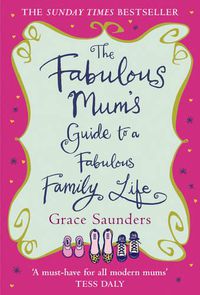Cover image for The Fabulous Mum's Guide To A Fabulous Family Life