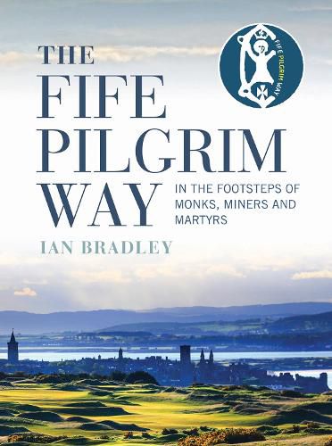 Cover image for The Fife Pilgrim Way: In the Footsteps of Monks, Miners and Martyrs
