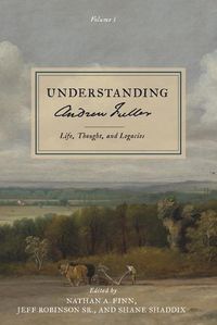 Cover image for Understanding Andrew Fuller: Life, Thought, and Legacies (Volume 1)