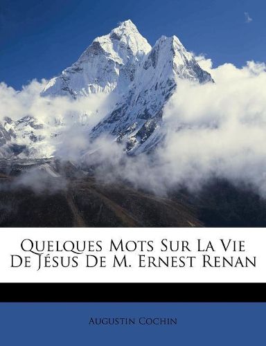 Quelques Mots Sur La Vie de Jesus de M. Ernest Renan