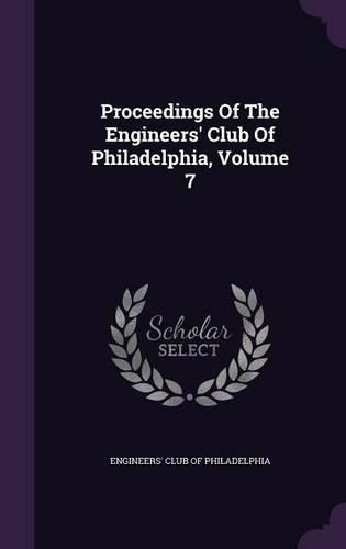 Cover image for Proceedings of the Engineers' Club of Philadelphia, Volume 7