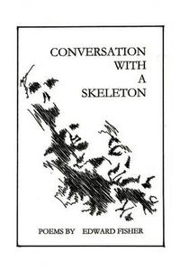 Cover image for Conversation with a Skeleton: Poems by Edward Fisher