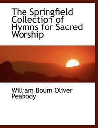 Cover image for The Springfield Collection of Hymns for Sacred Worship