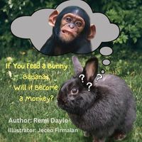 Cover image for If You Feed A Bunny Bananas, Will It Become A Monkey?