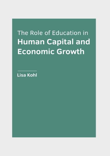 Cover image for The Role of Education in Human Capital and Economic Growth