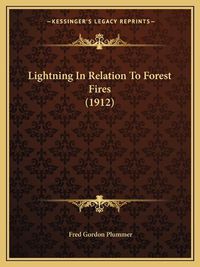 Cover image for Lightning in Relation to Forest Fires (1912)