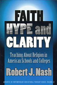 Cover image for Faith, Hype and Clarity: Teaching About Religion in American Schools and Colleges