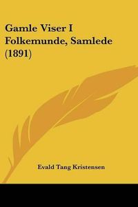 Cover image for Gamle Viser I Folkemunde, Samlede (1891)