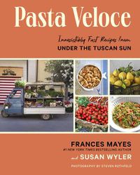 Cover image for Pasta Veloce: Irresistibly Fast Recipes from Under the Tuscan Sun