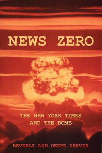 Cover image for News Zero: The New York Times and the Bomb