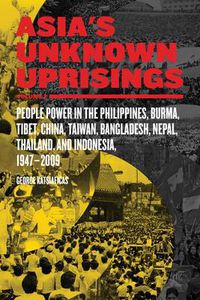 Cover image for Asia's Unknown Uprisings Vol.2: People Power in the Philippines, Burma, Tibet, China, Taiwan, Bangladesh, Nepal, Thailand and Indonesia, 1947-2009