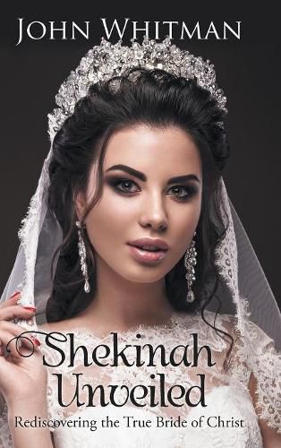 Cover image for Shekinah Unveiled: Rediscovering the True Bride of Christ