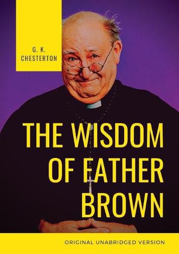 Cover image for The Wisdom of Father Brown: A fictional Roman Catholic priest and amateur detective by G. K. Chesterton