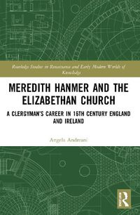 Cover image for Meredith Hanmer and the Elizabethan Church: A Clergyman's Career in 16th Century England and Ireland