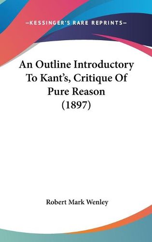 Cover image for An Outline Introductory to Kant's, Critique of Pure Reason (1897)