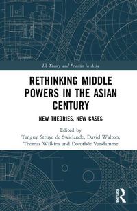 Cover image for Rethinking Middle Powers in the Asian Century: New Theories, New Cases