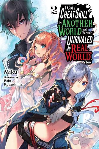 Cover image for I Got a Cheat Skill in Another World and Became Unrivaled in the Real World, Too, Vol. 2 LN