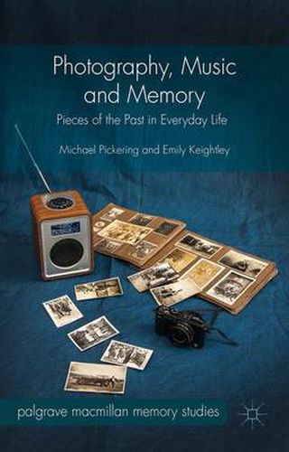 Cover image for Photography, Music and Memory: Pieces of the Past in Everyday Life