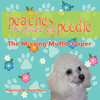 Cover image for Peaches the Private Eye Poodle: The Missing Muffin Caper