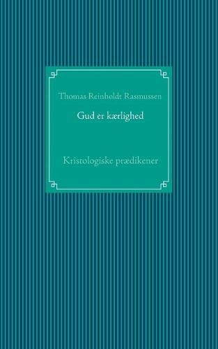 Gud er kaerlighed: Kristologiske praedikener