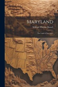 Cover image for Maryland; the Land of Sanctuary