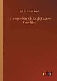 Cover image for A History of the Old English Letter Foundries