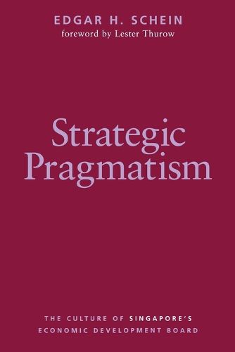 Strategic Pragmatism: The Culture of Singapore's Economics Development Board