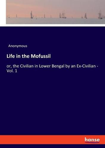 Cover image for Life in the Mofussil: or, the Civilian in Lower Bengal by an Ex-Civilian - Vol. 1