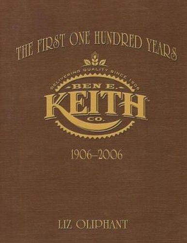 Cover image for The First One Hundred Years: Ben E. Keith 1906-2006