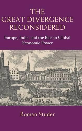 Cover image for The Great Divergence Reconsidered: Europe, India, and the Rise to Global Economic Power