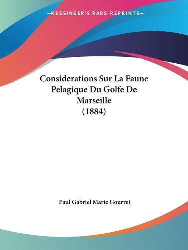 Cover image for Considerations Sur La Faune Pelagique Du Golfe de Marseille (1884)