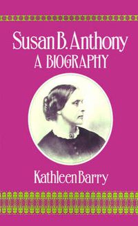 Cover image for Susan B. Anthony: A Biography of a Singular Feminist