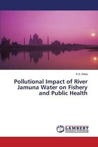 Cover image for Pollutional Impact of River Jamuna Water on Fishery and Public Health