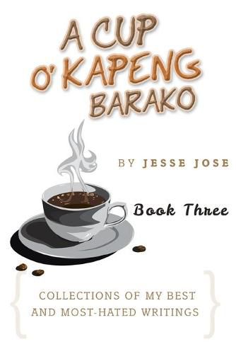 Cover image for A Cup O' Kapeng Barako: Collections of My Best and Most-Hated Writings