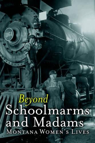 Cover image for Beyond Schoolmarms and Madams: Montana Women's Stories