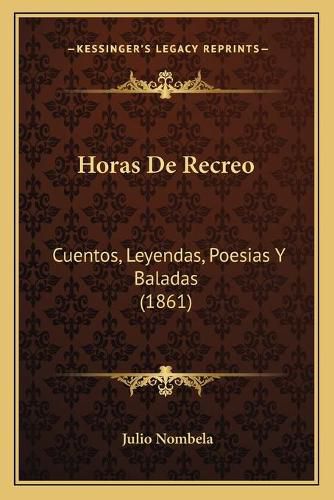 Cover image for Horas de Recreo: Cuentos, Leyendas, Poesias y Baladas (1861)