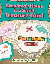 Cover image for Grandma's House is a Secret Treasure-land Activity Book