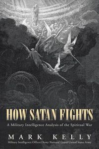Cover image for How Satan Fights: A Military Intelligence Analysis of the Spiritual War
