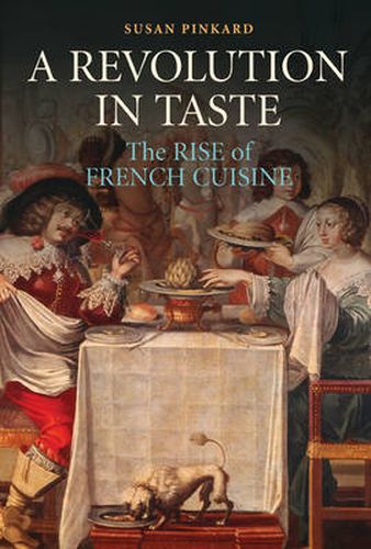 Cover image for A Revolution in Taste: The Rise of French Cuisine, 1650-1800