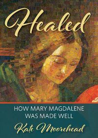Cover image for Healed: How Mary Magdelene Was Made Well