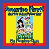 Cover image for America First! But We Weren't Here First