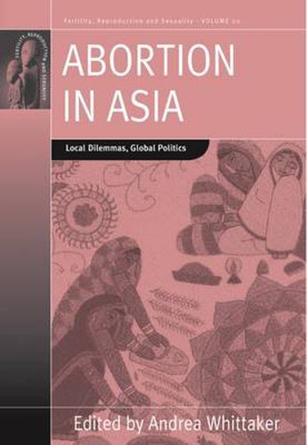 Cover image for Abortion in Asia: Local Dilemmas, Global Politics