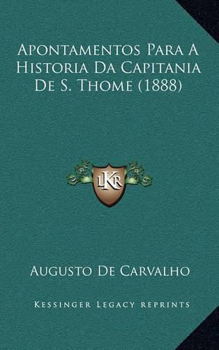 Cover image for Apontamentos Para a Historia Da Capitania de S. Thome (1888)